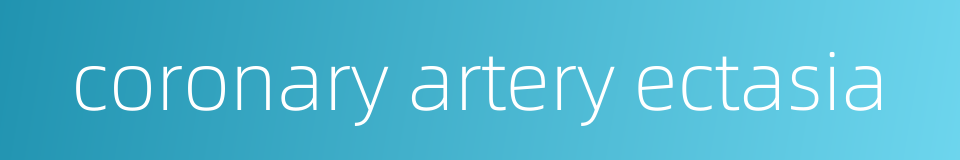 coronary artery ectasia的同义词
