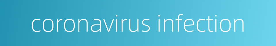coronavirus infection的同义词