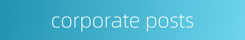 corporate posts的同义词