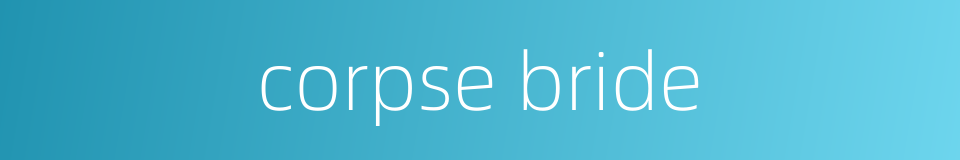 corpse bride的同义词