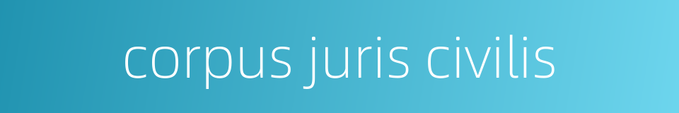 corpus juris civilis的同义词