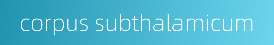 corpus subthalamicum的同义词