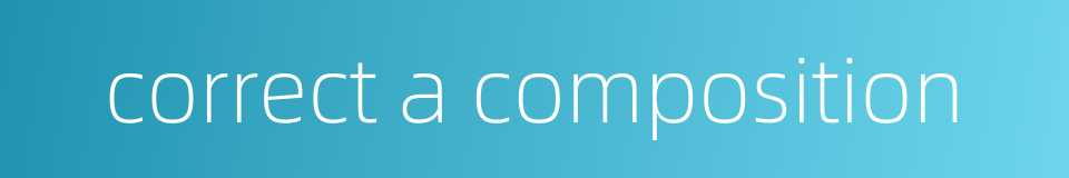 correct a composition的同义词