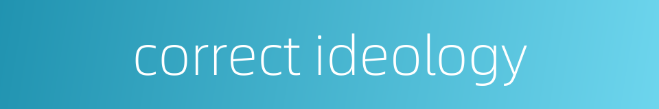 correct ideology的同义词