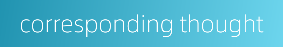corresponding thought的同义词