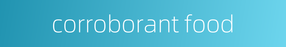 corroborant food的同义词