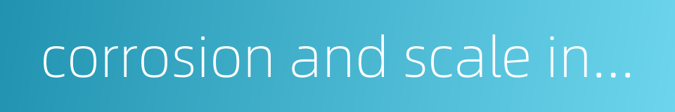 corrosion and scale inhibition的同义词