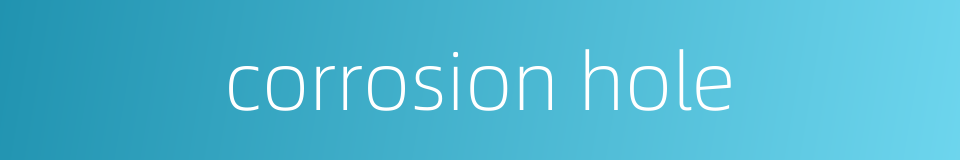 corrosion hole的同义词