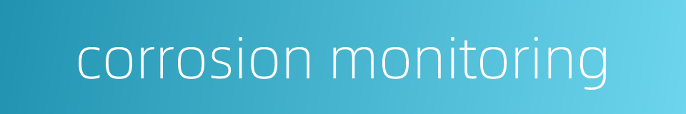 corrosion monitoring的同义词