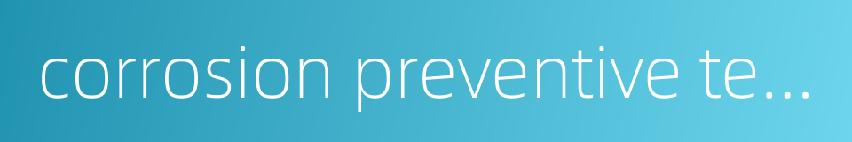 corrosion preventive technology的同义词