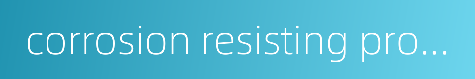 corrosion resisting property的同义词