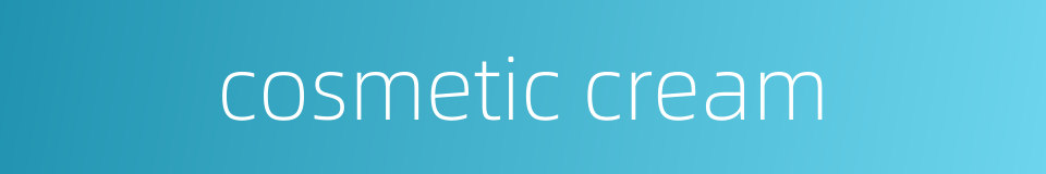 cosmetic cream的同义词
