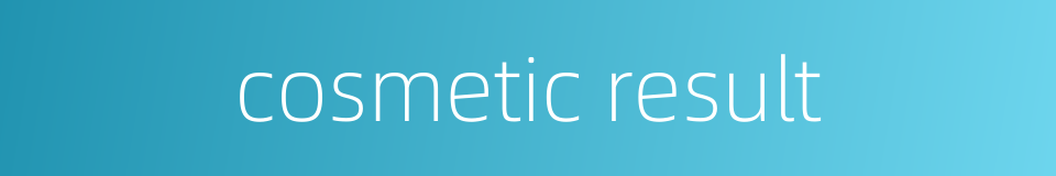 cosmetic result的同义词