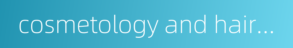 cosmetology and hairdressing的同义词