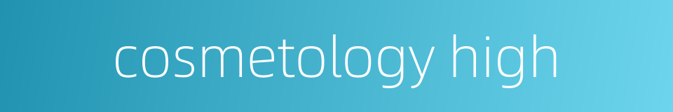 cosmetology high的同义词