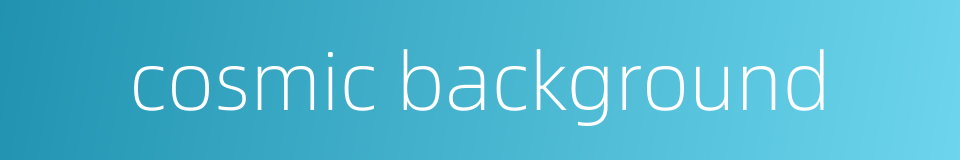 cosmic background的同义词