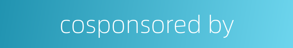 cosponsored by的同义词