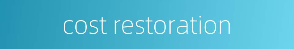 cost restoration的同义词