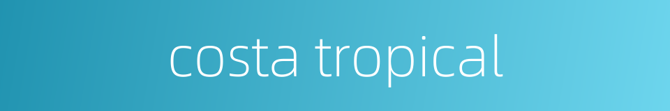 costa tropical的同义词