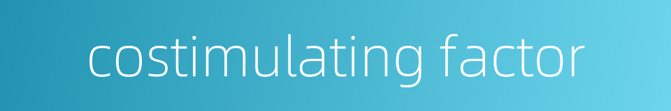 costimulating factor的同义词