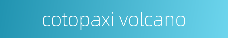 cotopaxi volcano的同义词