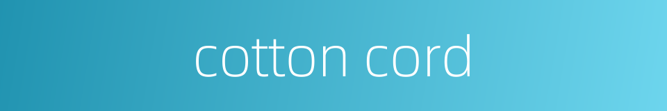 cotton cord的同义词