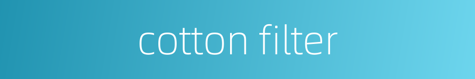 cotton filter的同义词