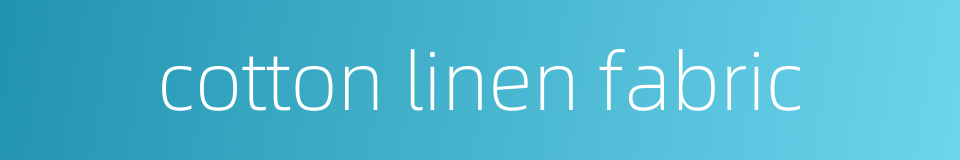 cotton linen fabric的同义词