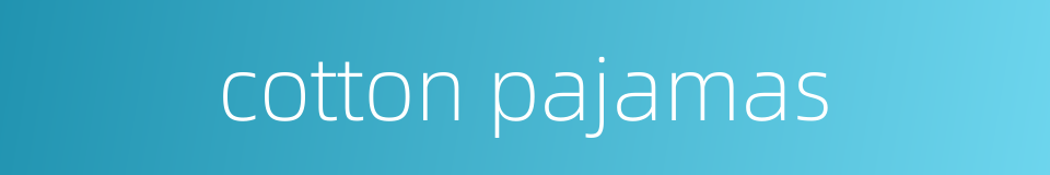 cotton pajamas的同义词