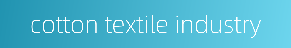 cotton textile industry的同义词