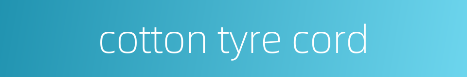 cotton tyre cord的同义词