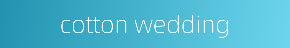 cotton wedding的同义词