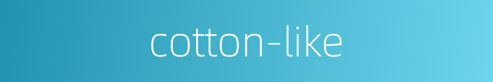 cotton-like的同义词