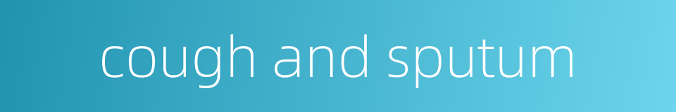 cough and sputum的同义词