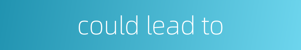 could lead to的同义词