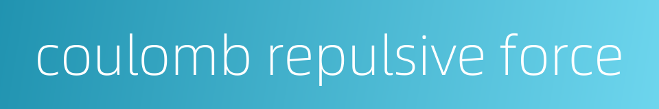 coulomb repulsive force的同义词