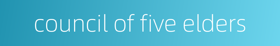 council of five elders的同义词