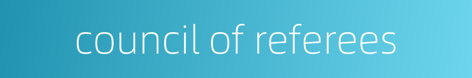 council of referees的同义词
