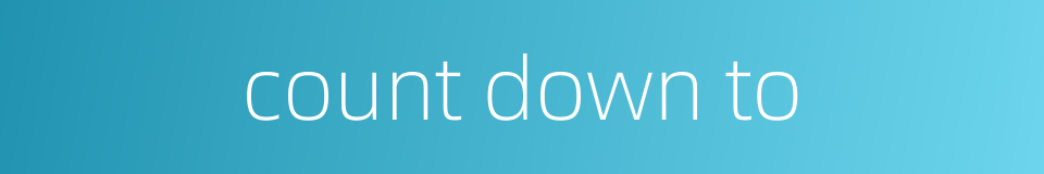 count down to的同义词