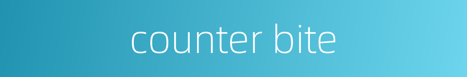 counter bite的同义词