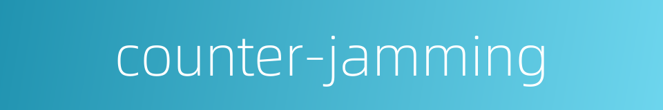 counter-jamming的同义词