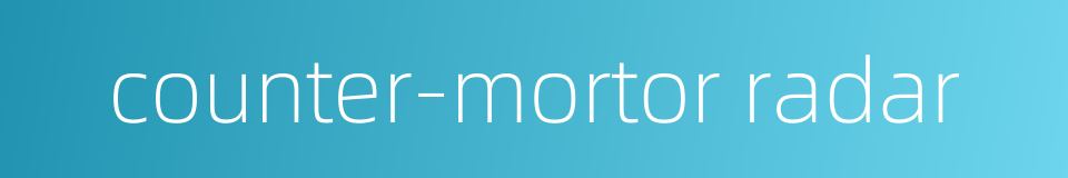 counter-mortor radar的同义词