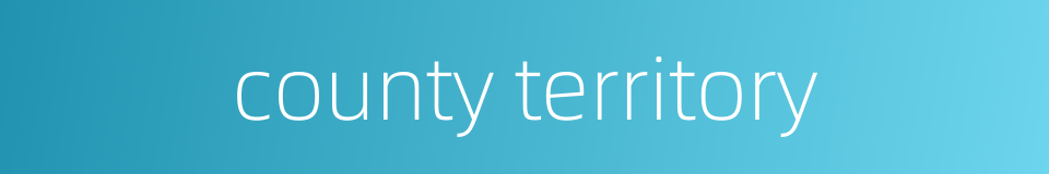 county territory的同义词