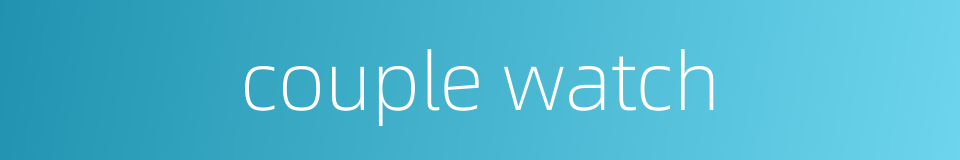 couple watch的同义词