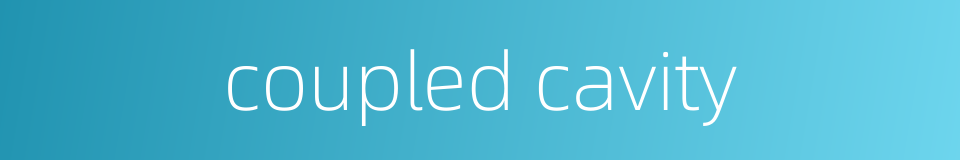 coupled cavity的同义词