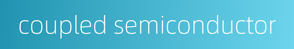 coupled semiconductor的同义词