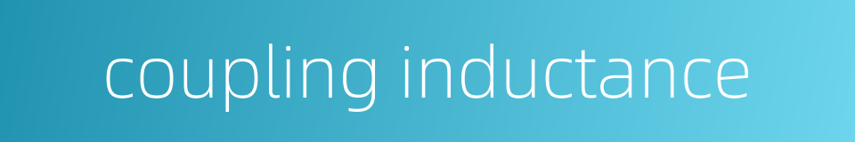 coupling inductance的同义词