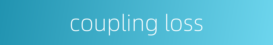coupling loss的同义词