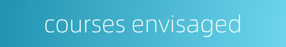 courses envisaged的同义词