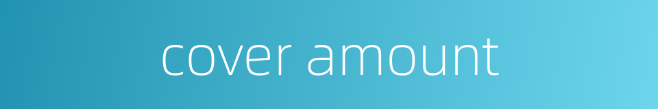 cover amount的同义词